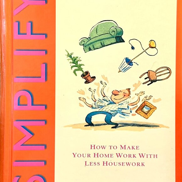 SIMPLIFY YOUR HOUSEHOLD How to Make Your home work with LESS HOUSEWORK HC BOOK - Picture 1 of 13